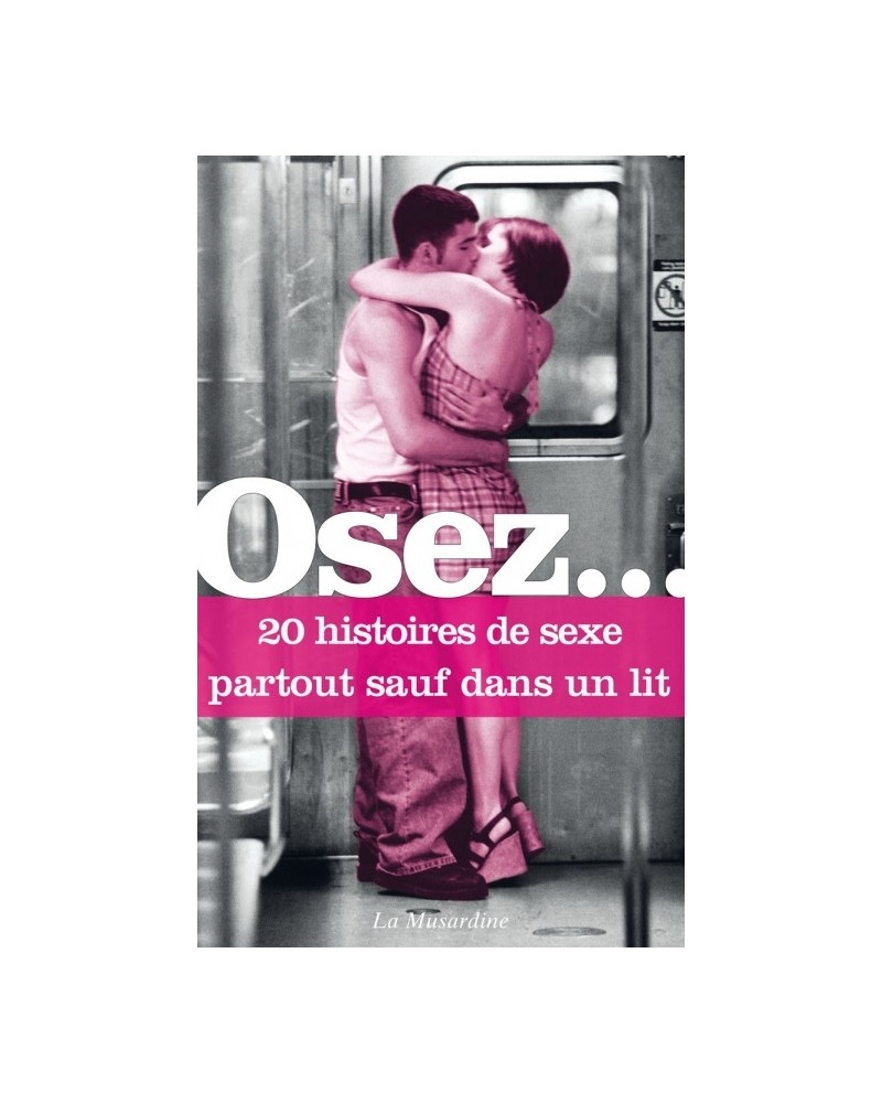 Osez 20 histoires de sexe partout sauf dans un lit